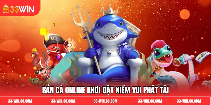 Bắn Cá Online khơi dậy niềm vui phát tài