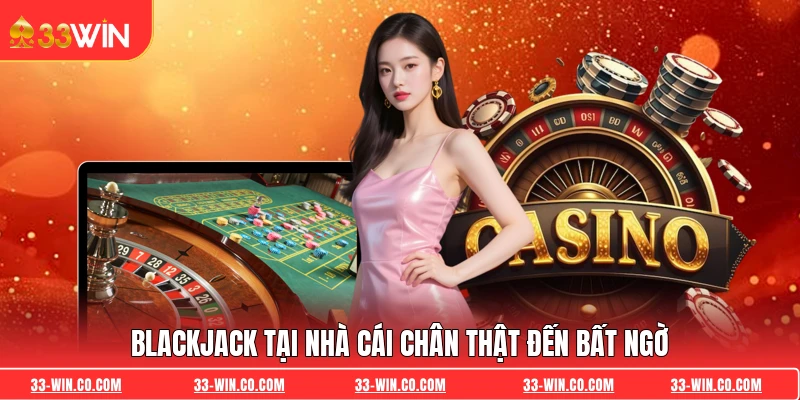 Blackjack tại nhà cái chân thật đến bất ngờ