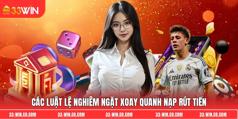 Các luật lệ nghiêm ngặt xoay quanh nạp rút tiền