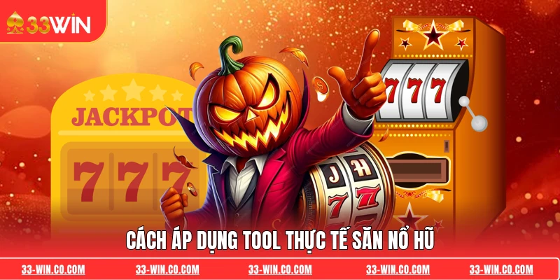 Cách áp dụng tool thực tế săn nổ hũ