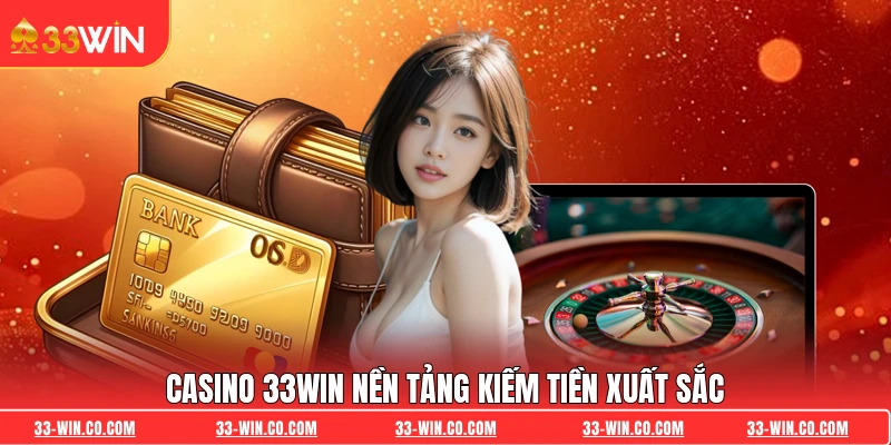 Casino 33WIN nền tảng kiếm tiền xuất sắc