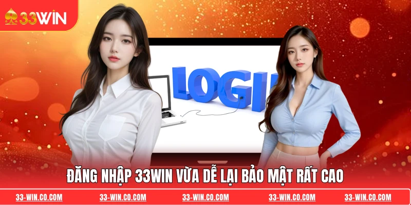Đăng nhập 33WIN vừa dễ lại bảo mật rất cao
