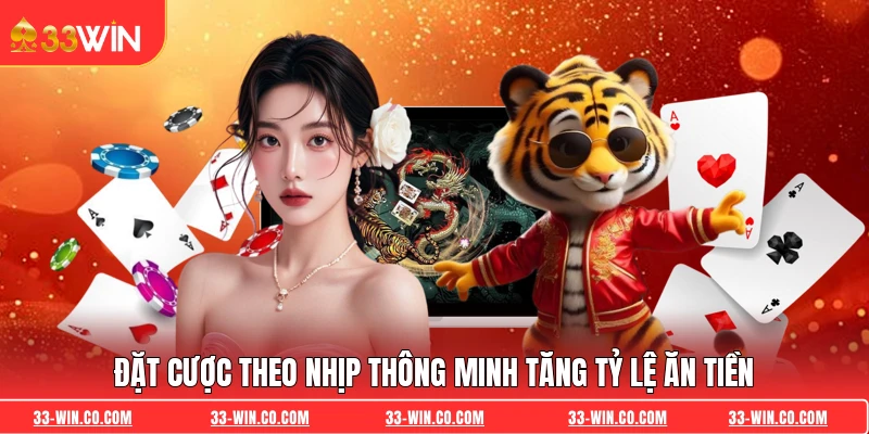 Đặt cược theo nhịp thông minh tăng tỷ lệ ăn tiền