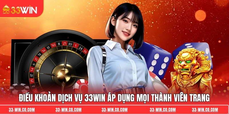Điều khoản dịch vụ 33WIN áp dụng mọi thành viên trang