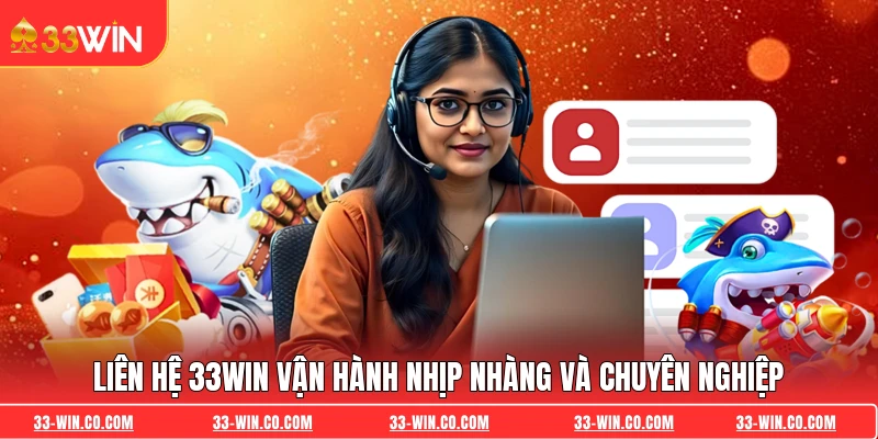 Liên hệ 33WIN vận hành nhịp nhàng và chuyên nghiệp