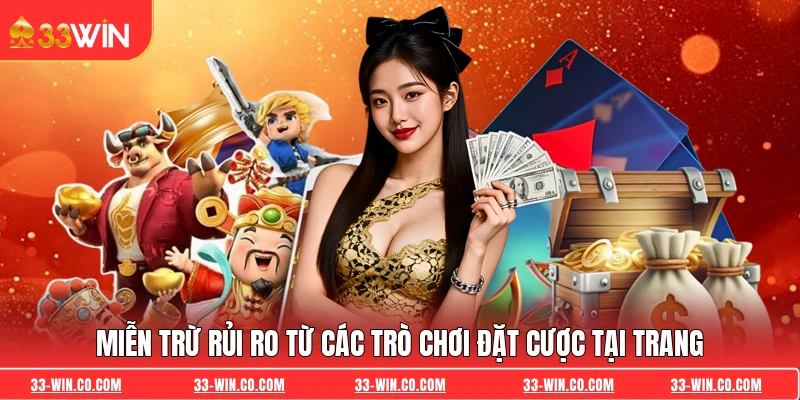 Miễn trừ rủi ro từ các trò chơi đặt cược tại trang