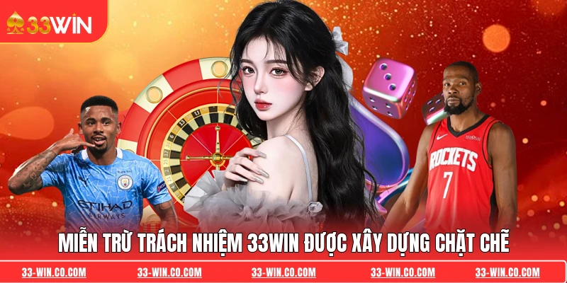 Miễn trừ trách nhiệm 33WIN được xây dựng chặt chẽ