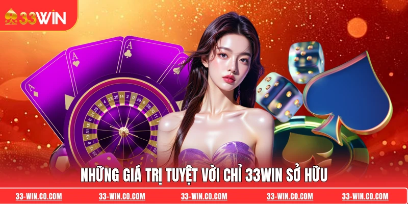 Những giá trị tuyệt vời chỉ 33WIN sở hữu