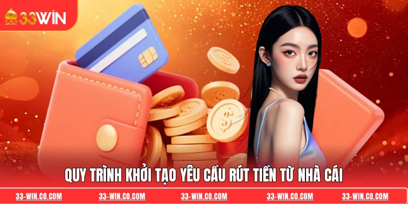 Quy trình khởi tạo yêu cầu rút tiền từ nhà cái