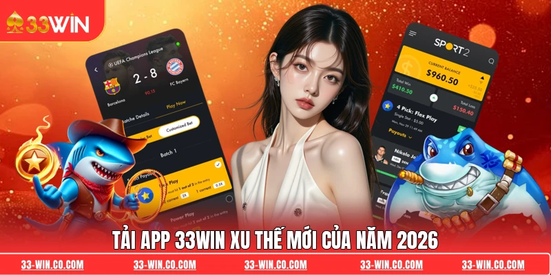 Tải app 33WIN xu thế mới của năm 2026