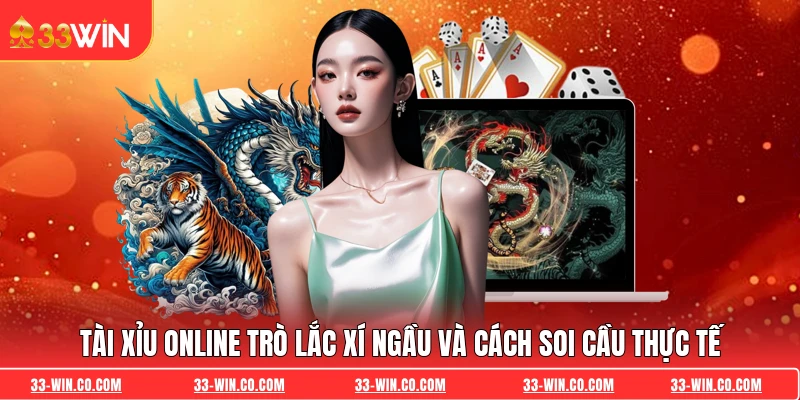 Tài Xỉu Online Trò Lắc Xí Ngầu Và Cách Soi Cầu Thực Tế