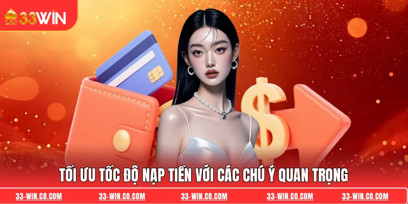 Tối ưu tốc độ nạp tiền với các chú ý quan trọng