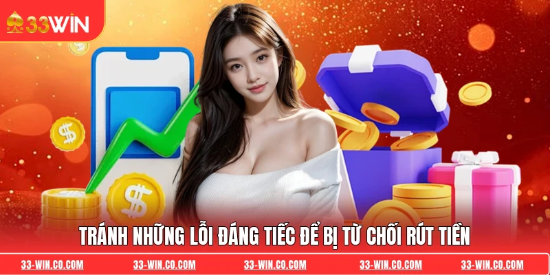 Tránh những lỗi đáng tiếc để bị từ chối rút tiền