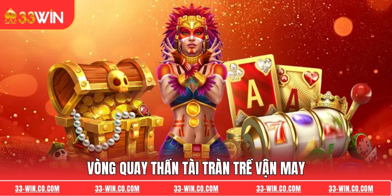 Vòng Quay Thần Tài tràn trề vận may