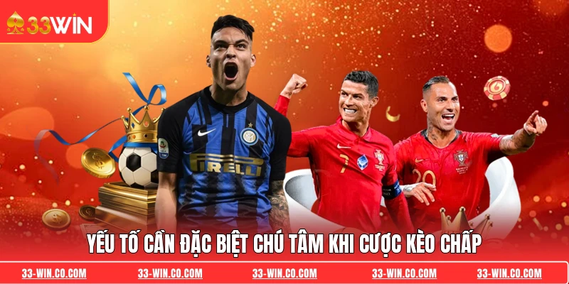 Yếu tố cần đặc biệt chú tâm khi cược kèo chấp